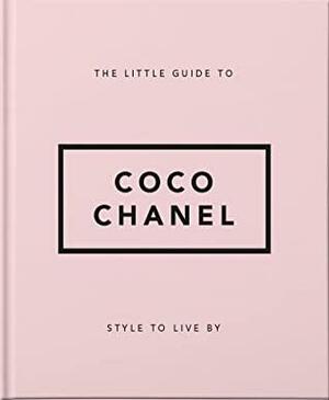 The Little Guide to Coco Chanel: Style to Live By by Orange Hippo!