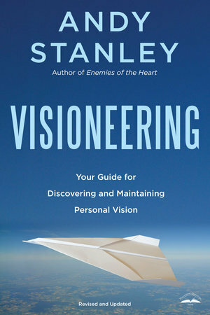 Visioneering, Revised and Updated Edition: God's Blueprint for Developing and Maintaining Personal Vision by Andy Stanley