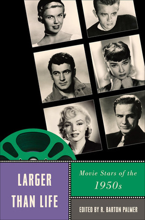 Larger Than Life: Movie Stars of the 1950s by Barry Sandler, Tison Pugh, Susan White, Murray Pomerance, Amy Lawrence, Frank Krutnik, Matthew Solomon, Pamela Robertson Wojcik, R. Barton Palmer, Foster Hirsch, Adrienne L. McLean