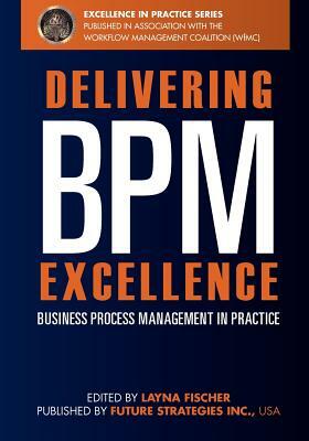 Delivering BPM Excellence: Business Process Management in Practice by Linus Chow, Nathaniel Palmer, Jon Pyke