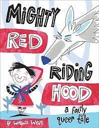 Mighty Red Riding Hood: A Fairly Queer Tale by Wallace West