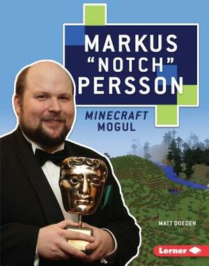 Markus Notch Persson: Minecraft Mogul by Matt Doeden