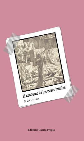 El cuaderno de las cosas inútiles by Malú Urriola