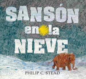 Sansón En La Nieve by Philip C. Stead