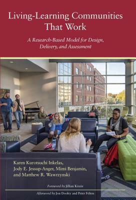 Living-Learning Communities That Work: A Research-Based Model for Design, Delivery, and Assessment by Jody E. Jessup-Anger, Mimi Benjamin, Karen Kurotsuchi Inkelas