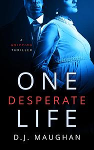 One Desperate Life: A gripping thriller by D.J. Maughan, D.J. Maughan