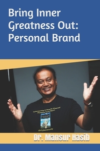Bring Inner Greatness Out: Personal Brand by Mansur Hasib
