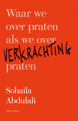 Waar we over praten als we over verkrachting praten by Sohaila Abdulali, Henny Corver