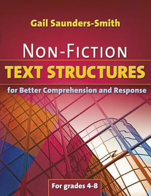 Non-Fiction Text Structures for Better Comprehension and Response by Gail Saunders-Smith