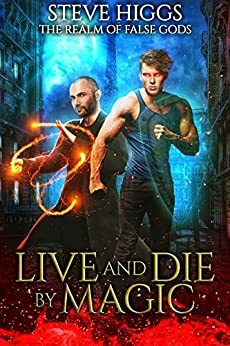 Live and Die by Magic: A Realm of False Gods Short Story by Steve Higgs