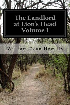 The Landlord at Lion's Head Volume I by William Dean Howells