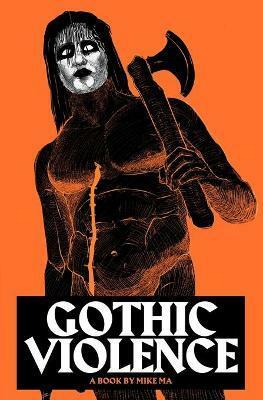 Gothic Violence by Mike Ma