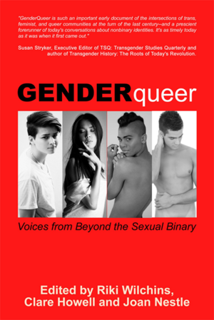 GenderQueer: Voices From Beyond the Sexual Binary by Joan Nestle, Riki Wilchins, Clare Howell, Susan Wright, Silvia Rivera, Gina Reiss