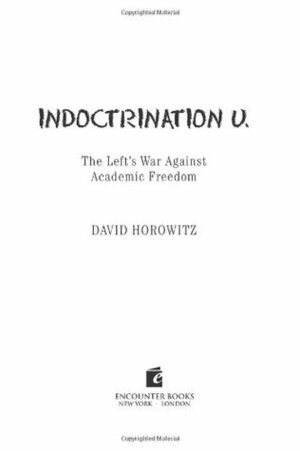 Indoctrination U: The Left's War Against Academic Freedom by David Horowitz