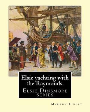 Elsie yachting with the Raymonds. By: Martha Finley: Elsie Dinsmore series by Martha Finley