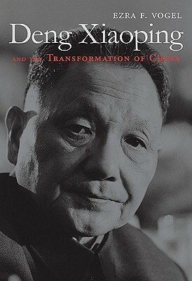 Deng Xiaoping and the Transformation of China by Ezra F. Vogel