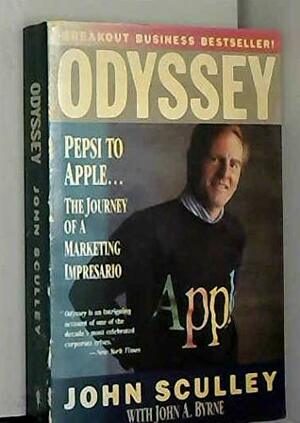 Odyssey: Pepsi to Apple... a Journey of Adventure, Ideas and the Future by John Sculley, John A. Byrne