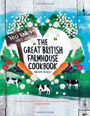 The Great British Farmhouse Cookbook (Yeo Valley) by Mayor, Sarah (2013) Hardcover by Sarah Mayor, Sarah Mayor