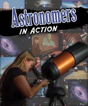 Astronomers in Action by Anne Rooney