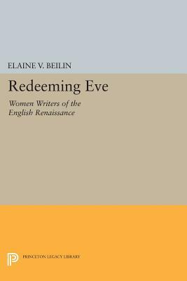 Redeeming Eve: Women Writers of the English Renaissance by Elaine V. Beilin