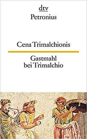 Cena Trimalchionis / Gastmahl bei Trimalchio by Petronius