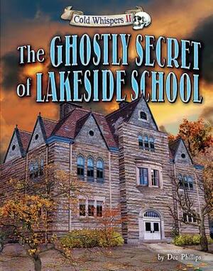 The Ghostly Secret of Lakeside School by Dee Phillips