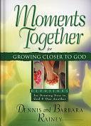 Moments Together for Growing Closer to God: Devotions for Drawing Near to God &amp; One Another by Barbara Rainey, Dennis Rainey