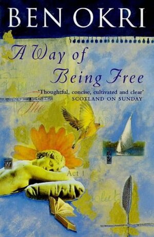 A Way of Being Free by Ben Okri