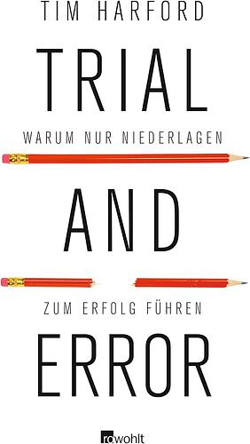 Trial and Error: Warum nur Niederlagen zum Erfolg führen by Tim Harford