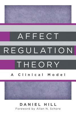 Affect Regulation Theory: A Clinical Model by Daniel Hill