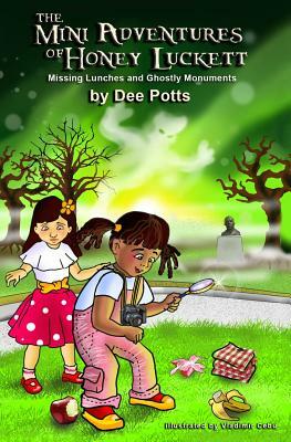 The Mini Adventures of Honey Luckett: Missing Lunches and Ghostly Monuments by Dee Potts