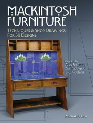 Mackintosh Furniture: Techniques & Shop Drawings for 30 Designs by Michael Crow