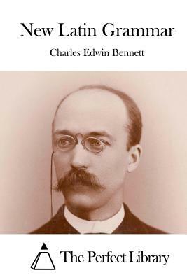 New Latin Grammar by Charles E. Bennett