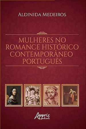 Mulheres no Romance Histórico Contemporâneo Português by Aldinida Medeiros Souza