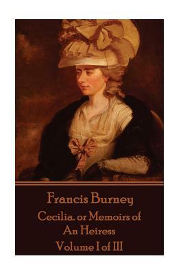 Frances Burney - Cecilia. or Memoirs of an Heiress: Volume I of III by Frances Burney