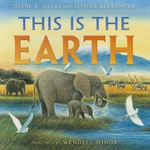 This Is the Earth by Diane Z. Shore, Jessica Alexander