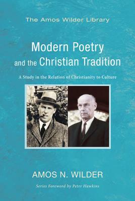 Modern Poetry and the Christian Tradition by Amos N. Wilder