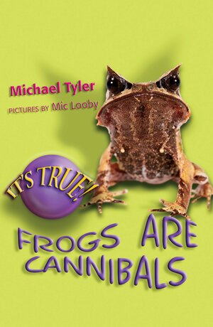 It's True! Frogs Are Cannibals by Michael J. Tyler