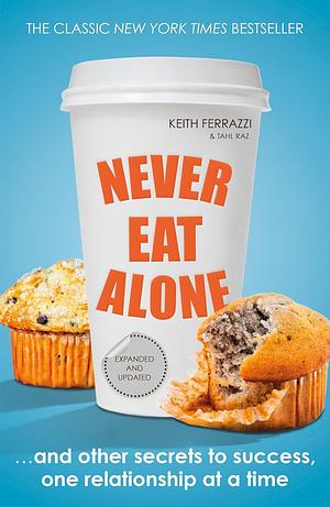 Never eat alone by Keith Ferrazzi, Tahl Raz