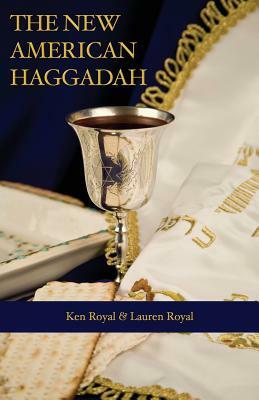 The New American Haggadah: A Simple Passover Seder for the Whole Family by Royal Lauren, Ken Royal
