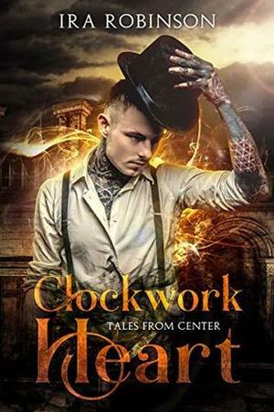 Clockwork Heart: Tales of Center by Ira Robinson