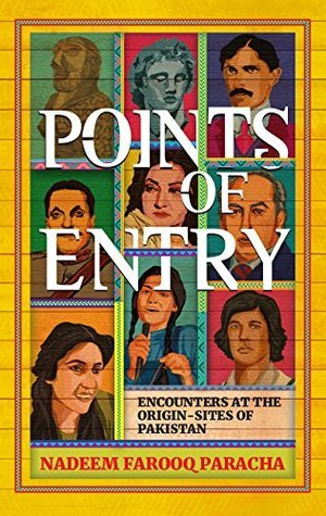 Points of Entry: Encounters at the Origin Sites of Pakistan by Nadeem Farooq Paracha