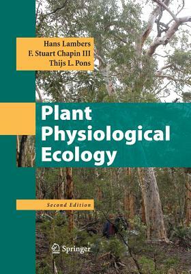 Plant Physiological Ecology by Hans Lambers, F. Stuart Chapin III, Thijs L. Pons