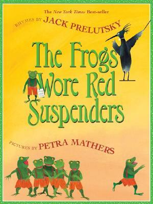 The Frogs Wore Red Suspenders by Jack Prelutsky