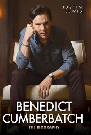 Benedict Cumberbatch: The Biography by Justin Lewis