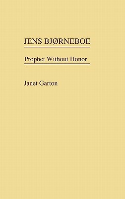 Jens Bjorneboe: Prophet Without Honor by Janet Garton