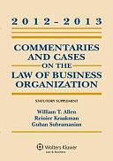 Commentaries and Cases on the Law of Business Organization: 2012-2013 Statutory Supplement by William T. Allen