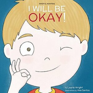 I Will Be Okay by Ana Santos, Laurie Wright