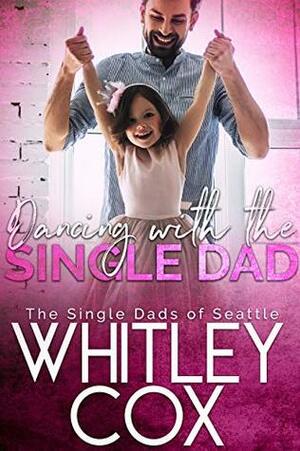 Dancing with the Single Dad by Whitley Cox