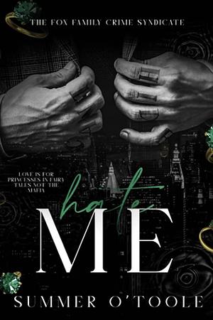 Hate Me: A Dark Crime Syndicate Romance by Summer O'Toole